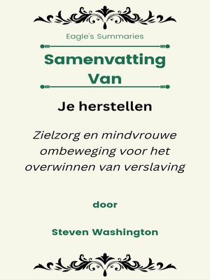 cover image of Samenvatting Van Je herstellen Zielzorg en mindvrouwe ombeweging voor het overwinnen van verslaving  door Steven Washington